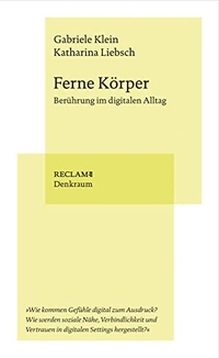 Buchcover: Gabriele Klein / Katharina Liebsch. Ferne Körper - Berührung im digitalen Alltag. Reclam Verlag, Stuttgart, 2022.