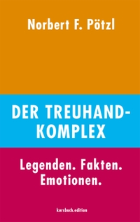 Buchcover: Norbert F. Pötzl. Der Treuhand-Komplex - Legenden. Fakten. Emotionen.. Kursbuch Edition, Hamburg, 2019.