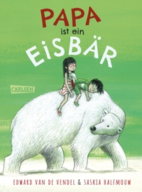 Edward van de Vendel. Papa ist ein Eisbär - (Ab 6 Jahren). Carlsen Verlag, Hamburg, 2026. Edward van de Vendel. Papa ist ein Eisbär - (Ab 6 Jahren). Carlsen Verlag, Hamburg, 2026.