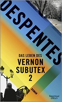 Cover: Virginie Despentes. Das Leben des Vernon Subutex 2 - Roman. Kiepenheuer und Witsch Verlag, Köln, 2018.