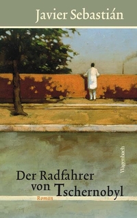 Buchcover: Javier Sebastian. Der Radfahrer von Tschernobyl - Roman. Klaus Wagenbach Verlag, Berlin, 2012.