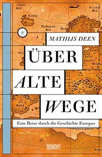 Buchcover: Mathijs Deen. Über alte Wege - Eine Reise durch die Geschichte Europas. DuMont Verlag, Köln, 2019.