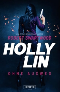 Buchcover: Robert Swartwood. Holly Lin - Ohne Ausweg. Thriller. Luzifer Verlag, Bochum, 2021.