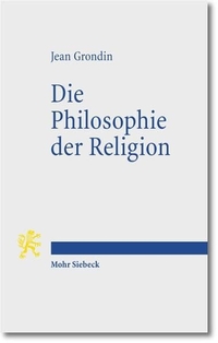 Cover: Jean Grondin. Die Philosophie der Religion - Eine Skizze. Mohr Siebeck Verlag, Tübingen, 2012.