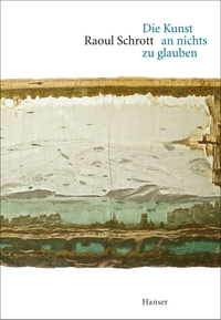 Buchcover: Raoul Schrott. Die Kunst an nichts zu glauben - Gedichte. Carl Hanser Verlag, München, 2015.