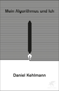 Buchcover: Daniel Kehlmann. Mein Algorithmus und ich - Stuttgarter Zukunftsrede. Klett-Cotta Verlag, Stuttgart, 2021.