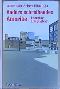 Buchcover: Lothar Baier / Pierre Filion (Hg.). Anders schreibendes Amerika - Eine Anthologie der Literatur aus Quebec 1945 - 2000. Verlag Das Wunderhorn, Heidelberg, 2000.