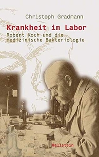Buchcover: Christoph Gradmann. Krankheit im Labor - Robert Koch und die medizinische Bakteriologie. Wallstein Verlag, Göttingen, 2005.