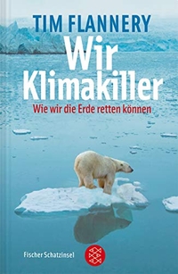 Buchcover: Tim Flannery. Wir Klimakiller - Wie wir die Erde retten können. Ab 12 Jahren. S. Fischer Verlag, Frankfurt am Main, 2007.