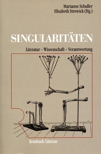 Buchcover: Marianne Schuller (Hg.) / Elisabeth Strowick (Hg.). Singularitäten - Literatur - Wissenschaft - Verantwortung. Rombach Verlag, Freiburg im Breisgau, 2001.