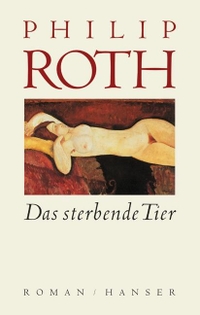 Buchcover: Philip Roth. Das sterbende Tier - Roman. Carl Hanser Verlag, München, 2003.