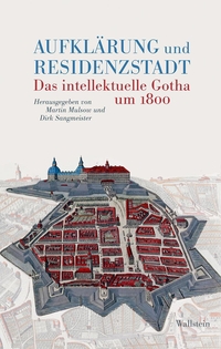 Martin Mulsow (Hg.) / Dirk Sangmeister (Hg.). Aufklärung und Residenzstadt - Das intellektuelle Gotha um 1800. Wallstein Verlag, Göttingen, 2026.