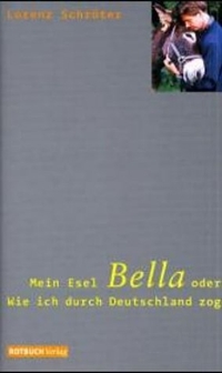 Buchcover: Lorenz Schröter. Mein Esel Bella oder Wie ich durch Deutschland zog - Roman. Rotbuch Verlag, Berlin, 2000.
