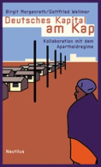 Buchcover: Birgit Morgenrath / Gottfried Wellmer. Deutsches Kapital am Kap - Kollaboration mit dem Apartheidregime. Edition Nautilus, Hamburg, 2003.