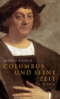 Cover: Alfred Kohler. Columbus und seine Zeit. C.H. Beck Verlag, München, 2006.