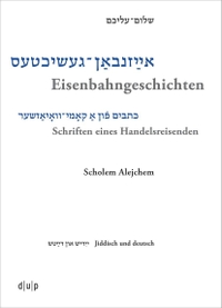 Buchcover: Scholem Alejchem. Eisenbahngeschichten. Schriften eines Handelsreisenden. Walter de Gruyter Verlag, München, 2019.