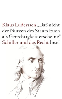 Buchcover: Klaus Lüderssen. 'Dass nicht der Nutzen des Staats Euch als Gerechtigkeit erscheine' - Schiller und das Recht. Insel Verlag, Berlin, 2005.