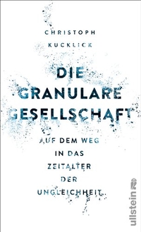 Buchcover: Christoph Kucklick. Die granulare Gesellschaft - Wie das Digitale unsere Wirklichkeit auflöst. Ullstein Verlag, Berlin, 2014.