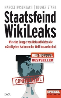Buchcover: Marcel Rosenbach / Holger Stark. Staatsfeind WikiLeaks - Wie eine Gruppe von Netzaktivisten die mächtigsten Nationen der Welt herausfordert . Deutsche Verlags-Anstalt (DVA), München, 2010.
