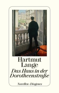 Buchcover: Hartmut Lange. Das Haus in der Dorotheenstraße - Novellen. Diogenes Verlag, Zürich, 2013.