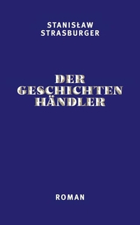 Cover: Stanislaw Strasburger. Der Geschichtenhändler - Roman. Secession Verlag, Zürich, 2018.