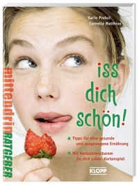 Buchcover: Karin Probst. Iss Dich schön - Tipps für eine gesunde und ausgewogene Ernährung (Ab 14 Jahre). Erika Klopp Verlag, Hamburg, 2009.