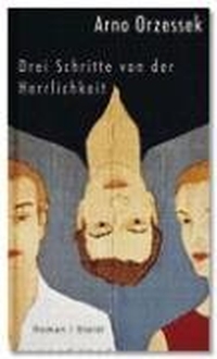 Buchcover: Arno Orzessek. Drei Schritte von der Herrlichkeit - Roman. Steidl Verlag, Göttingen, 2008.
