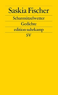 Buchcover: Saskia Fischer. Scharmützelwetter - Gedichte. Suhrkamp Verlag, Berlin, 2009.