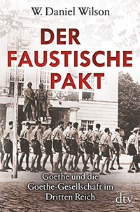 Buchcover: W. Daniel Wilson. Der Faustische Pakt - Goethe und die Goethe-Gesellschaft im Dritten Reich. dtv, München, 2018.