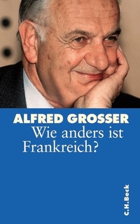 Buchcover: Alfred Grosser. Wie anders ist Frankreich?. C.H. Beck Verlag, München, 2004.