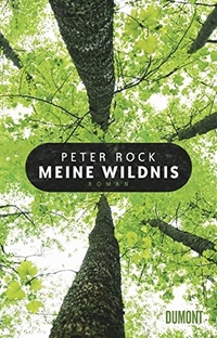 Buchcover: Peter Rock. Meine Wildnis - Roman. DuMont Verlag, Köln, 2011.