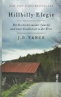 Cover: J. D. Vance. Hillbilly-Elegie - Die Geschichte meiner Familie und einer Gesellschaft in der Krise. Ullstein Verlag, Berlin, 2017.