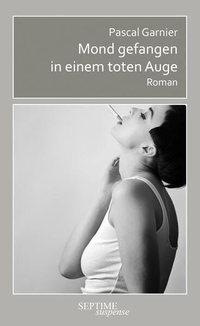 Pascal Garnier. Mond gefangen in einem toten Auge - Roman. Septime Verlag, Wien, 2026.