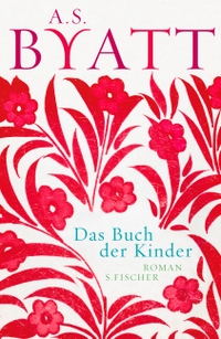Buchcover: Antonia S. Byatt. Das Buch der Kinder  - Roman. S. Fischer Verlag, Frankfurt am Main, 2011.