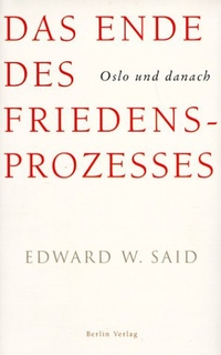 Buchcover: Edward W. Said. Das Ende des Friedensprozesses - Oslo und danach. Berlin Verlag, Berlin, 2002.