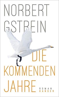 Cover: Norbert Gstrein. Die kommenden Jahre - Roman. Carl Hanser Verlag, München, 2018.