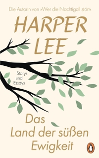 Harper Lee. Das Land der süßen Ewigkeit - Storys und Essays. Penguin Verlag, München, 2025.