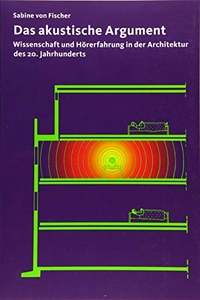 Buchcover: Sabine von Fischer. Das akustische Argument - Wissenschaft und Hörerfahrung in der Architektur des 20. Jahrhunderts. gta Verlag, Zürich, 2019.