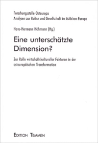 Buchcover: Hans-Herrmann Höhmann (Hg.). Eine unterschätzte Dimension? - Zur Rolle wirtschaftskultureller Faktoren in der osteuropäischen Transformation. Edition Temmen, Bremen, 2000.