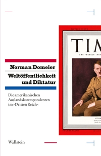 Buchcover: Norman Domeier. Weltöffentlichkeit und Diktatur - Die amerikanischen Auslandskorrespondenten im "Dritten Reich". Wallstein Verlag, Göttingen, 2021.