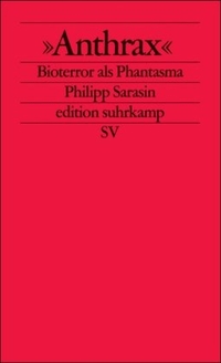 Buchcover: Philipp Sarasin. Anthrax - Bioterror als Phantasma. Suhrkamp Verlag, Berlin, 2004.