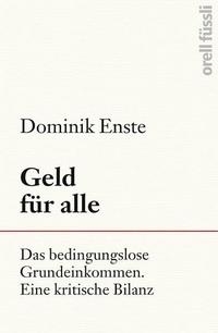 Buchcover: Dominik Enste. Geld für alle - Das bedingungslose Grundeinkommen - eine kritische Bilanz. Orell Füssli Verlag, Zürich, 2019.