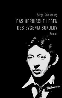 Buchcover: Serge Gainsbourg. Das heroische Leben des Evgenij Sokolov - Roman. Blumenbar Verlag, Berlin, 2010.