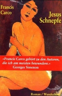 Buchcover: Francis Carco. Jesus Schnepfe - Roman. Verlag Das Wunderhorn, Heidelberg, 2002.