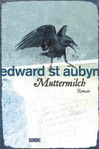 Buchcover: Edward St. Aubyn. Muttermilch - Roman. DuMont Verlag, Köln, 2009.