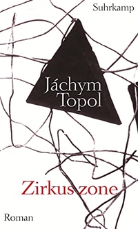 Buchcover: Jachym Topol. Zirkuszone - Roman. Suhrkamp Verlag, Berlin, 2007.