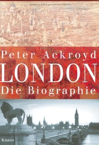 Buchcover: Peter Ackroyd. London - Die Biografie. Albrecht Knaus Verlag, München, 2002.