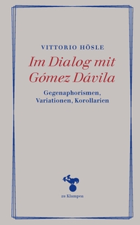 Cover: Vittorio Hösle. Im Dialog mit Gómez Dávila - Gegenaphorismen, Variationen, Korollarien. zu Klampen Verlag, Springe, 2022.