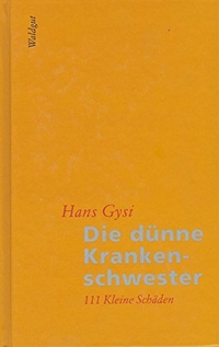 Buchcover: Hans Gysi. Die dünne Krankenschwester - Kleine Schäden. Erzählungen. Verlag Im Waldgut, Frauenfeld, 2002.