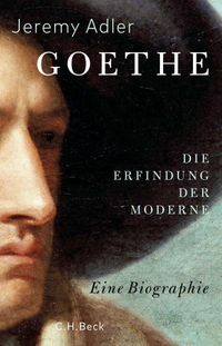 Buchcover: Jeremy Adler. Goethe - Die Erfindung der Moderne. Eine Biografie. C.H. Beck Verlag, München, 2022.